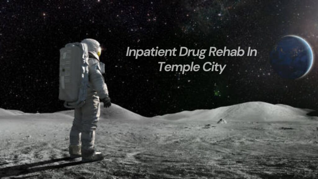 Comprehensive Inpatient Drug Rehab In Temple City