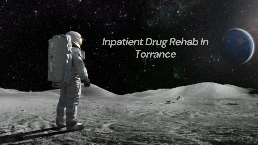 Comprehensive Inpatient Drug Rehab In Torrance