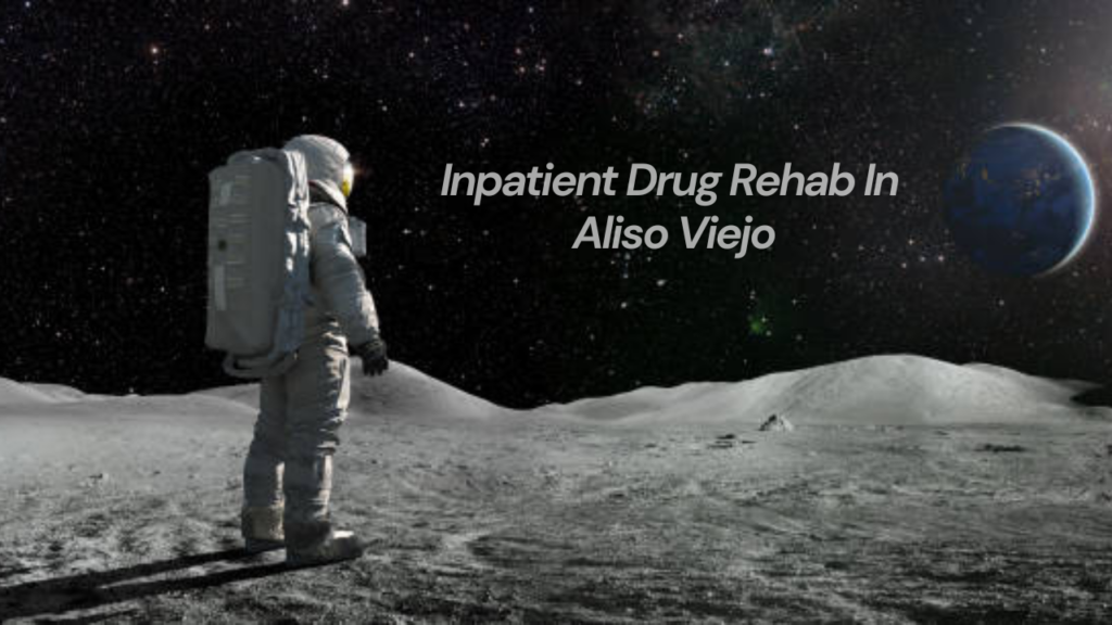 Inpatient Drug Rehab In Aliso Viejo