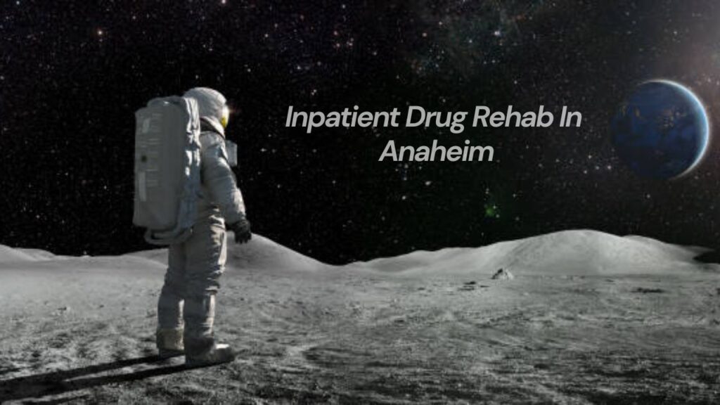 Inpatient Drug Rehab in Anaheim