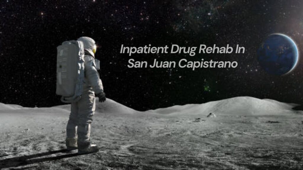 Inpatient Drug Rehab in San Juan Capistrano