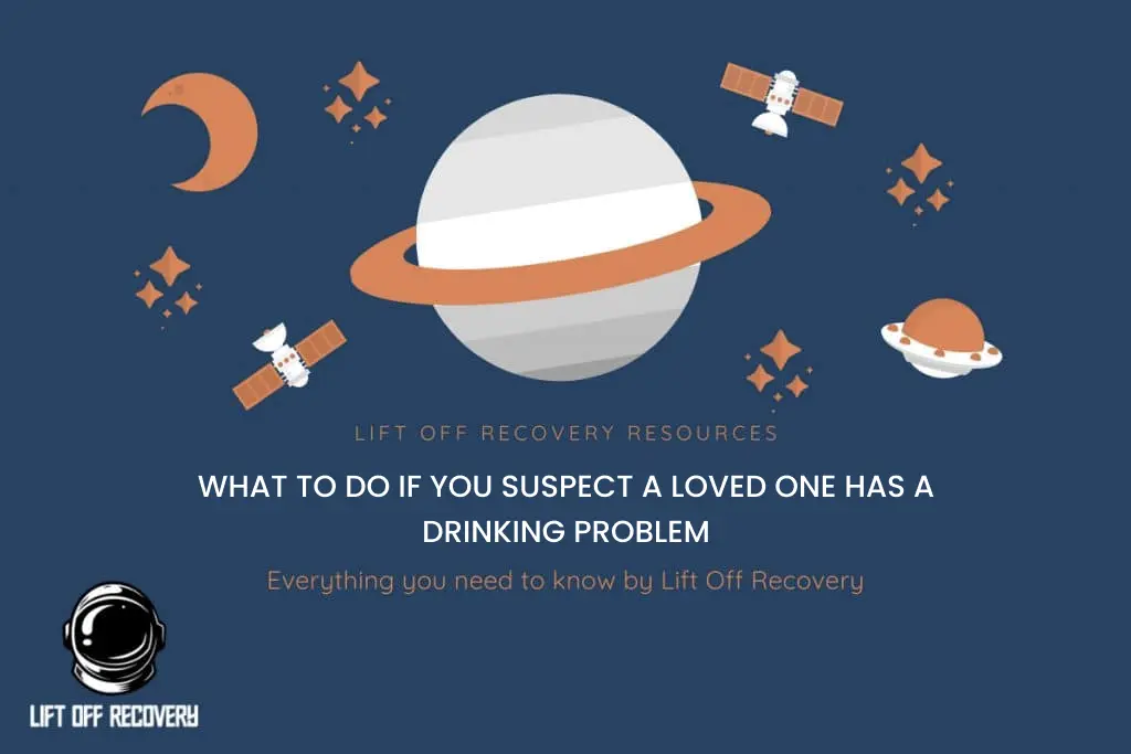 What to Do if you Suspect a Loved One Has a Drinking Problem